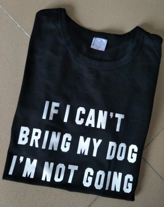 IF I CAN'T BRING MY DOG I'M NOT GOING T-Shirt Crew neck Funny Casual t shirt Lover Gift TShirts Women/Men Tees Clothing