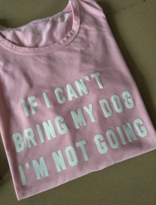IF I CAN'T BRING MY DOG I'M NOT GOING T-Shirt Crew neck Funny Casual t shirt Lover Gift TShirts Women/Men Tees Clothing